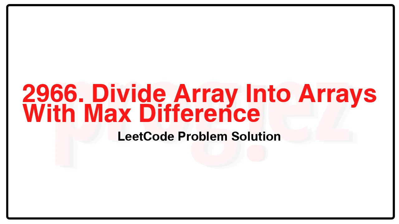 2966. Divide Array Into Arrays With Max Difference LeetCode Solution image