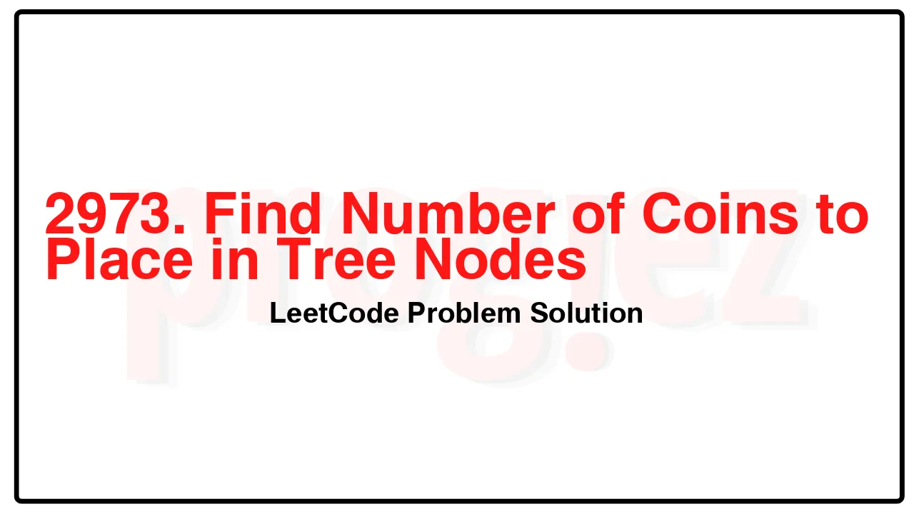 2973. Find Number of Coins to Place in Tree Nodes LeetCode Solution image
