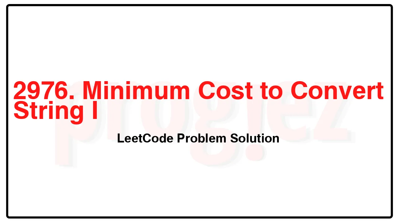 2976. Minimum Cost to Convert String I LeetCode Solution image