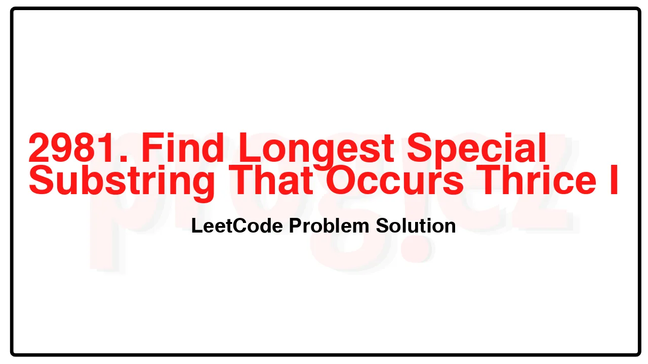 2981. Find Longest Special Substring That Occurs Thrice I LeetCode Solution image