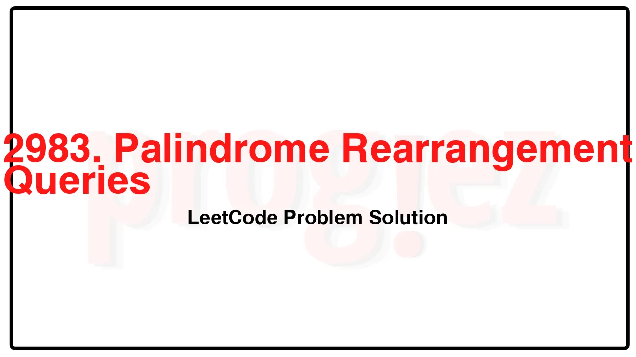 2983. Palindrome Rearrangement Queries LeetCode Solution image