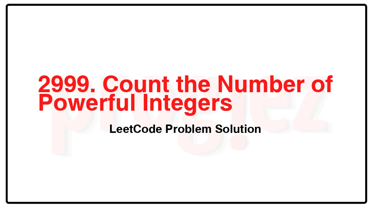 2999. Count the Number of Powerful Integers LeetCode Solution image