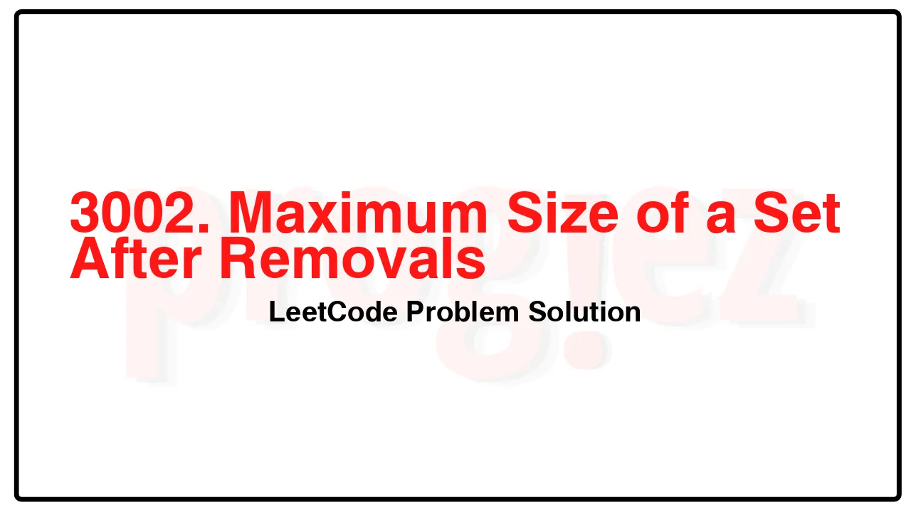 3002. Maximum Size of a Set After Removals LeetCode Solution image