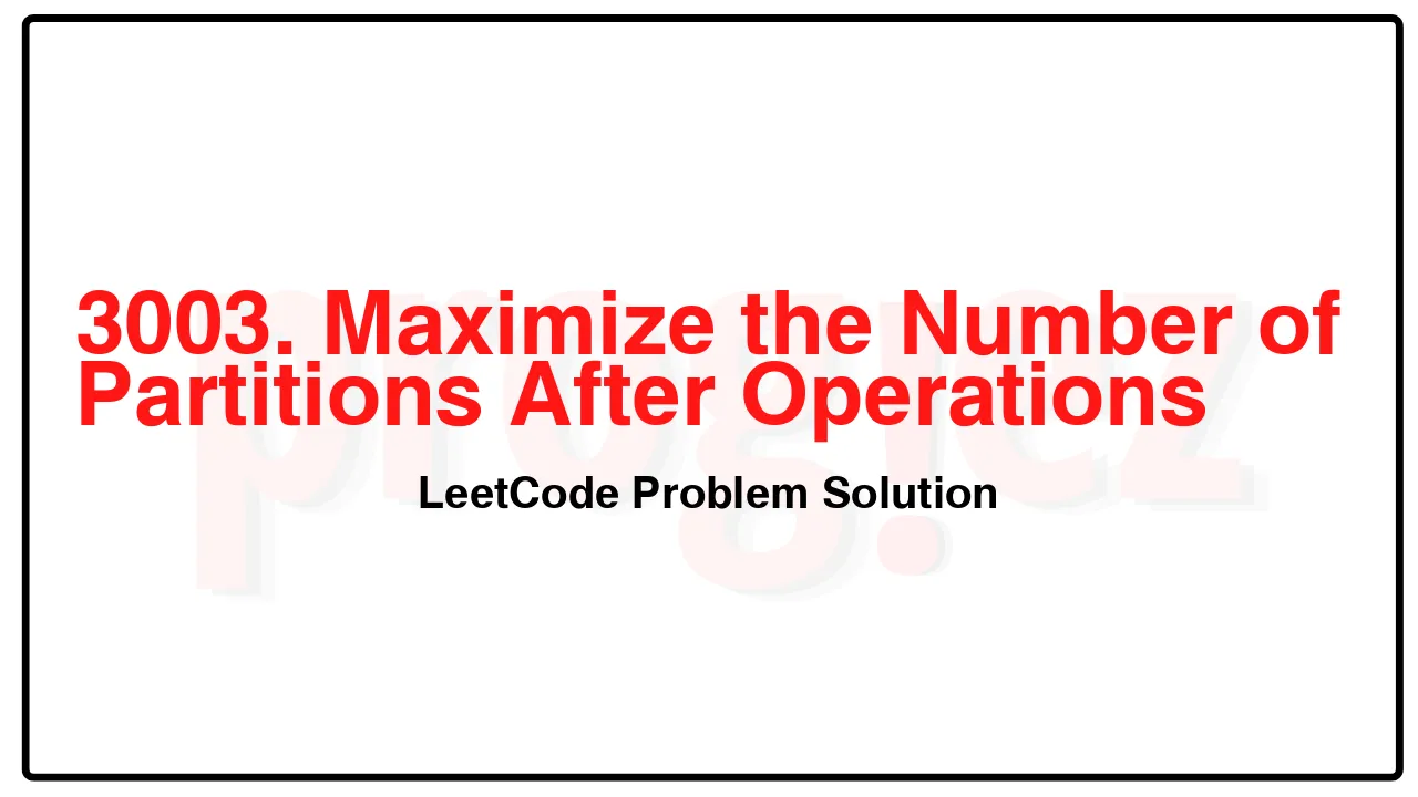 3003. Maximize the Number of Partitions After Operations LeetCode Solution image