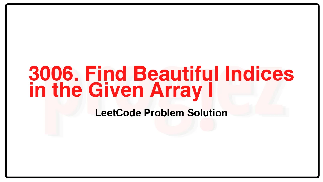 3006. Find Beautiful Indices in the Given Array I LeetCode Solution image