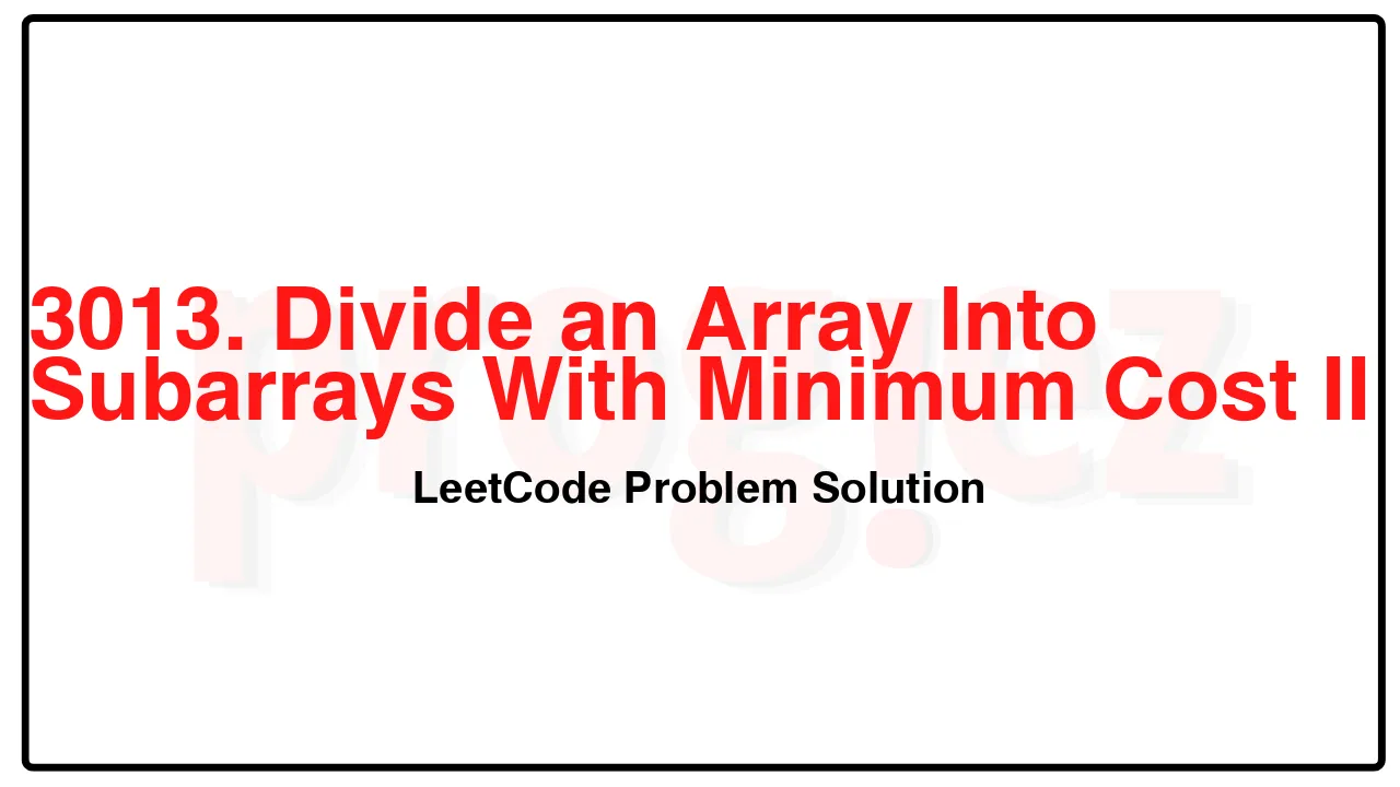 3013. Divide an Array Into Subarrays With Minimum Cost II LeetCode Solution image