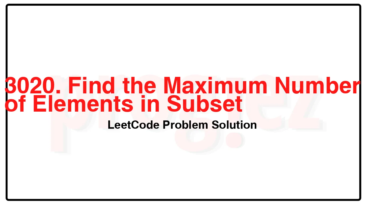 3020. Find the Maximum Number of Elements in Subset LeetCode Solution image