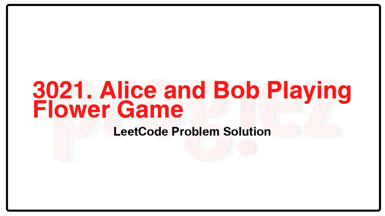 3021. Alice and Bob Playing Flower Game LeetCode Solution image