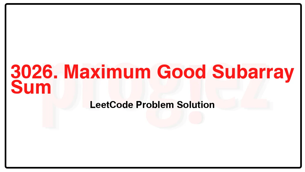 3026. Maximum Good Subarray Sum LeetCode Solution image