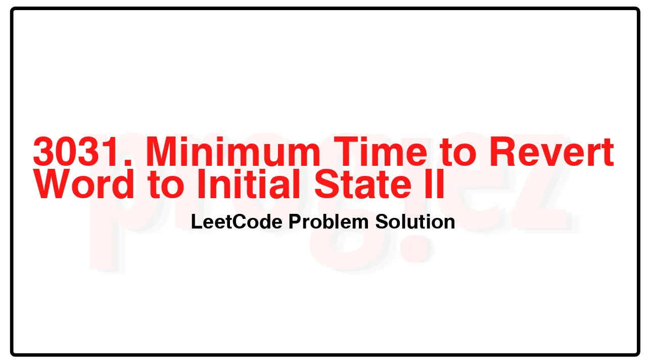 3031. Minimum Time to Revert Word to Initial State II LeetCode Solution image