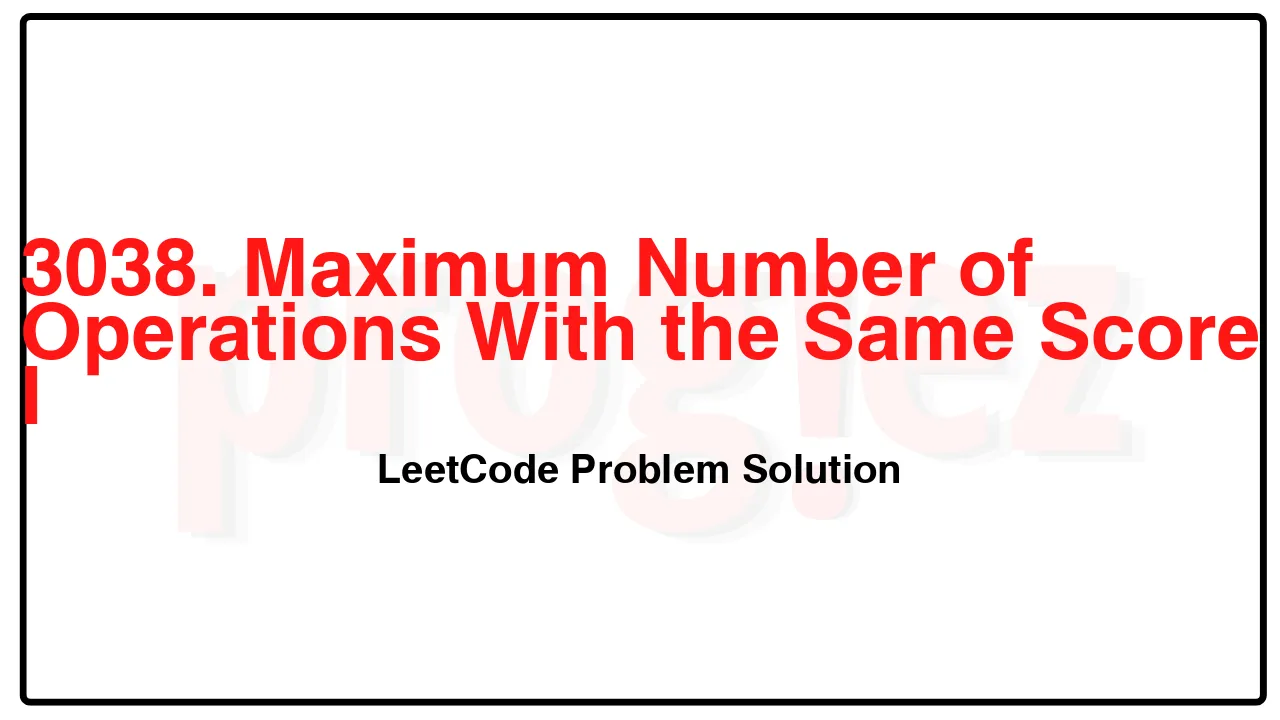 3038. Maximum Number of Operations With the Same Score I LeetCode Solution image