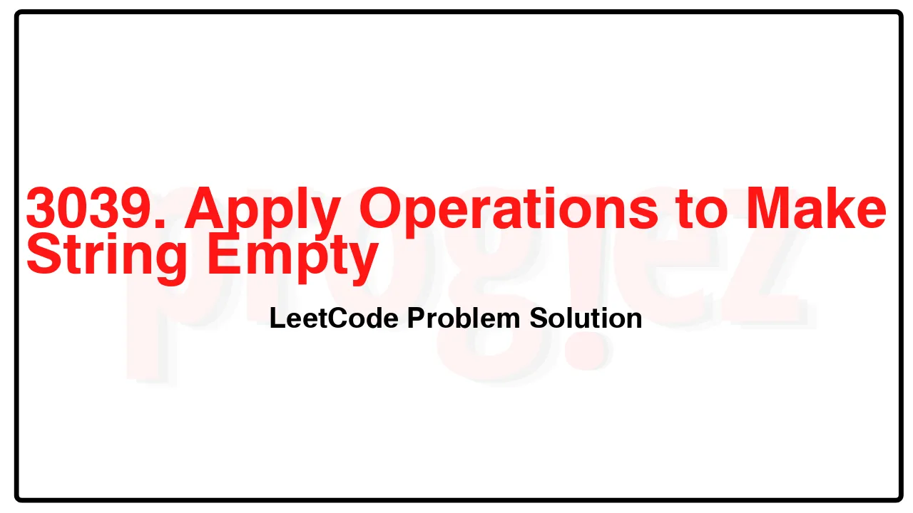 3039. Apply Operations to Make String Empty LeetCode Solution image