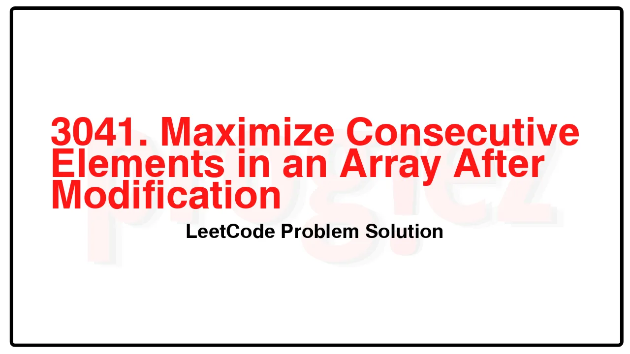 3041. Maximize Consecutive Elements in an Array After Modification LeetCode Solution image