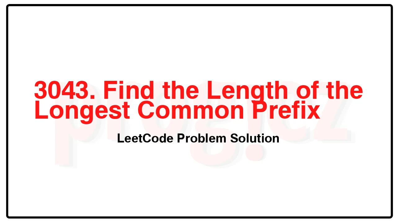 3043. Find the Length of the Longest Common Prefix LeetCode Solution image