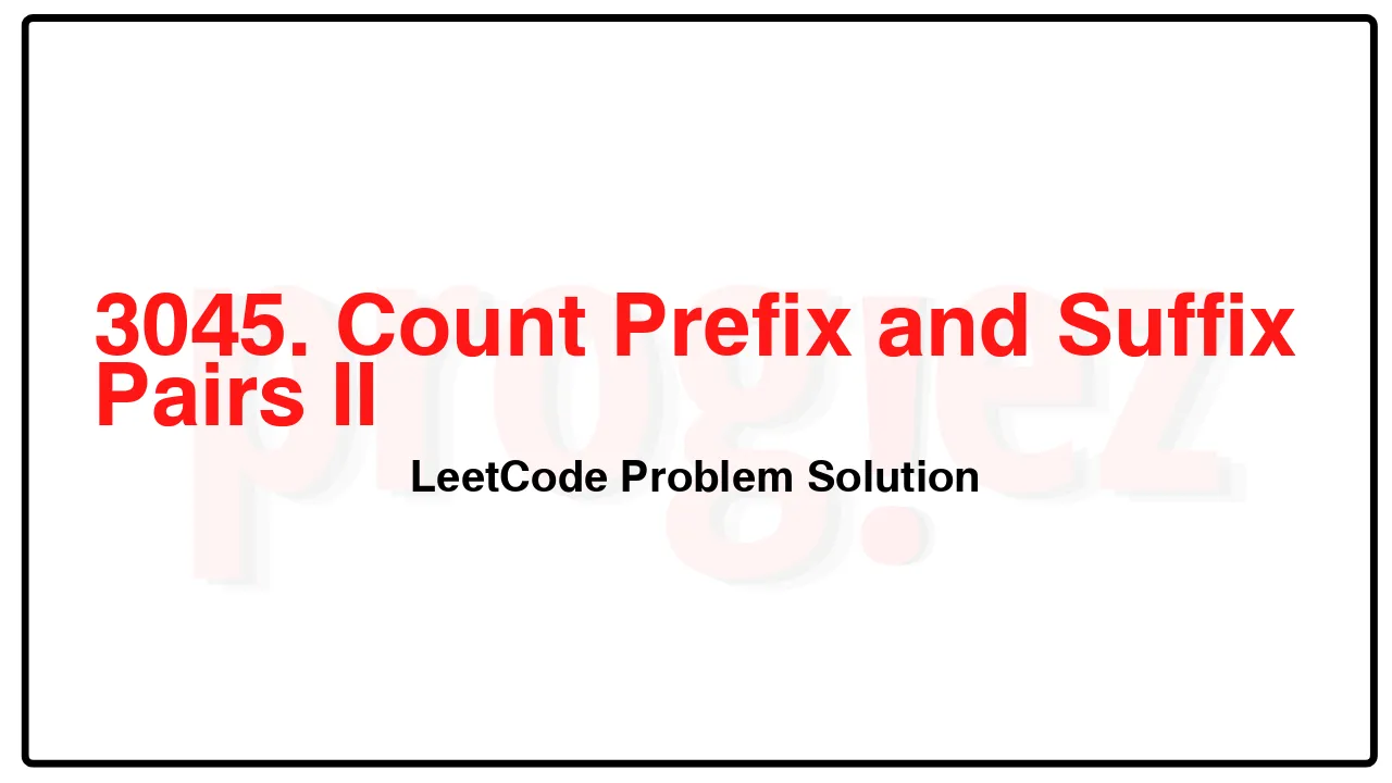 3045. Count Prefix and Suffix Pairs II LeetCode Solution image