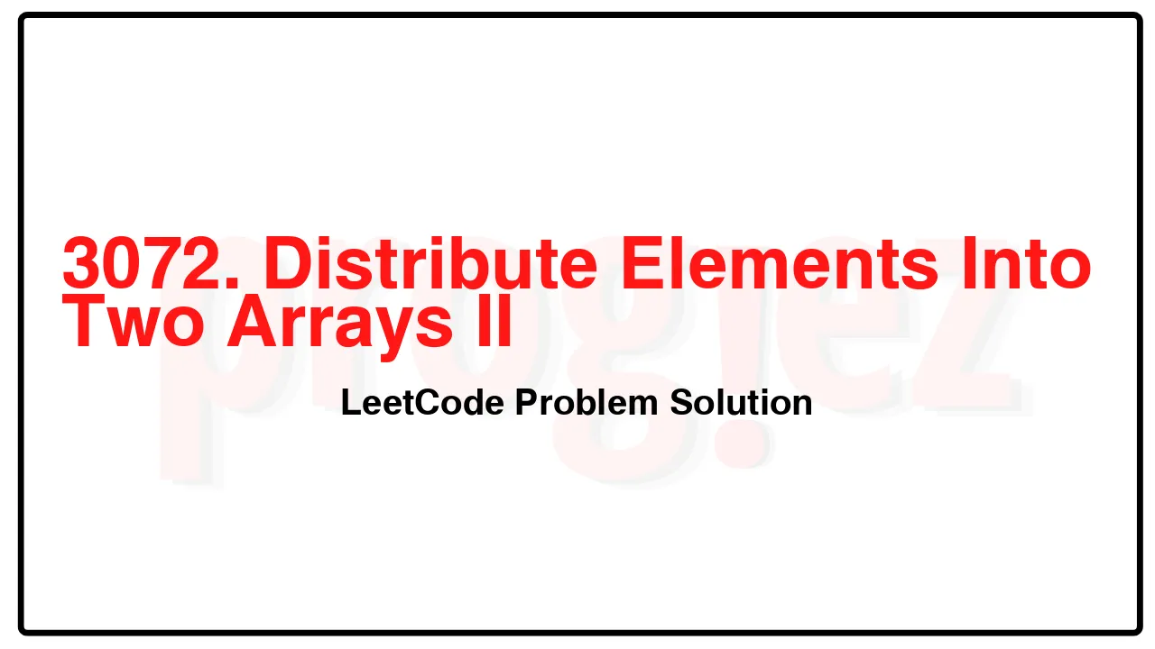 3072. Distribute Elements Into Two Arrays II LeetCode Solution image