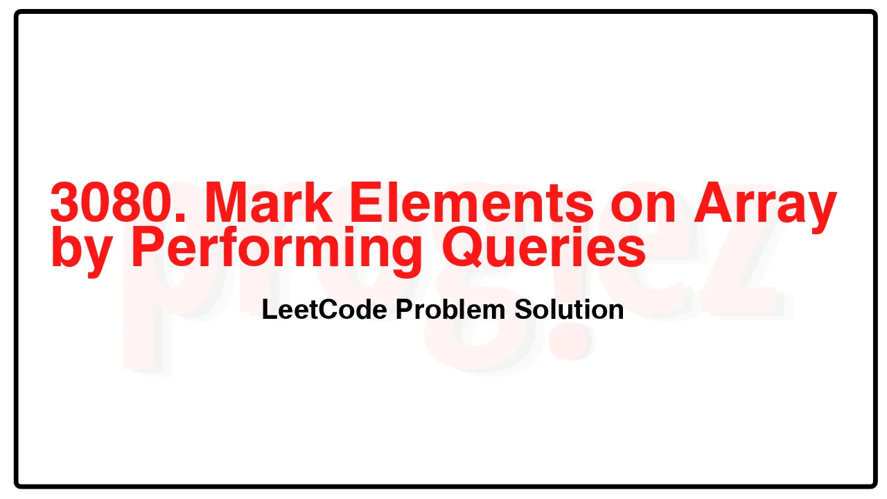 3080. Mark Elements on Array by Performing Queries LeetCode Solution image