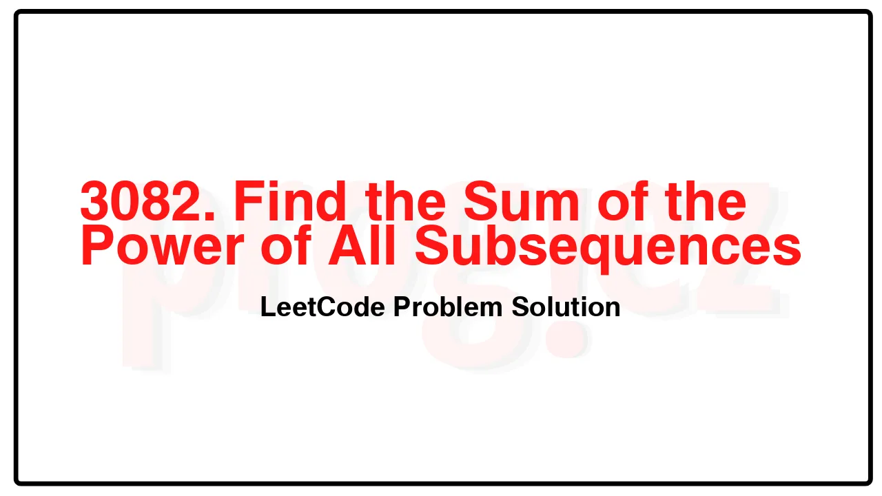 3082. Find the Sum of the Power of All Subsequences LeetCode Solution image