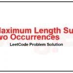 3090-Maximum-Length-Substring-With-Two-Occurrences-LeetCode-Problem-Solution