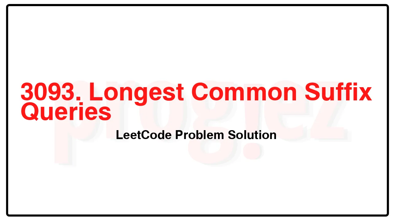 3093. Longest Common Suffix Queries LeetCode Solution image