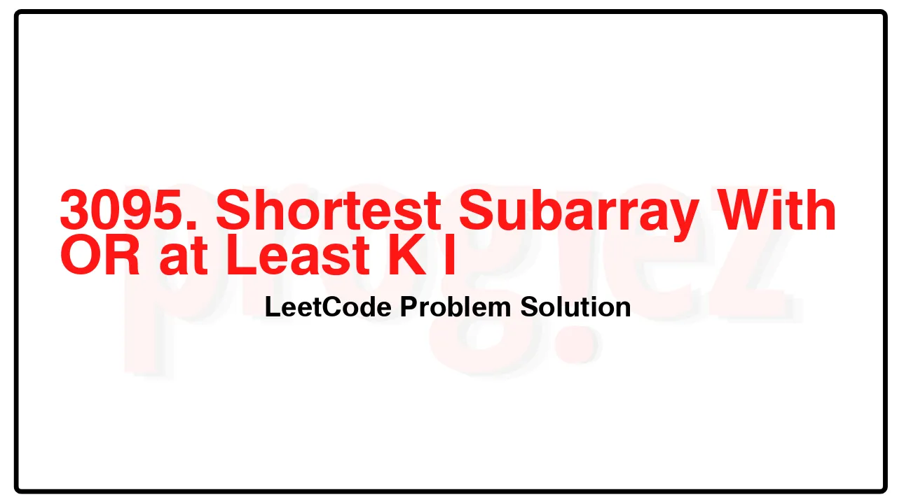 3095. Shortest Subarray With OR at Least K I LeetCode Solution image