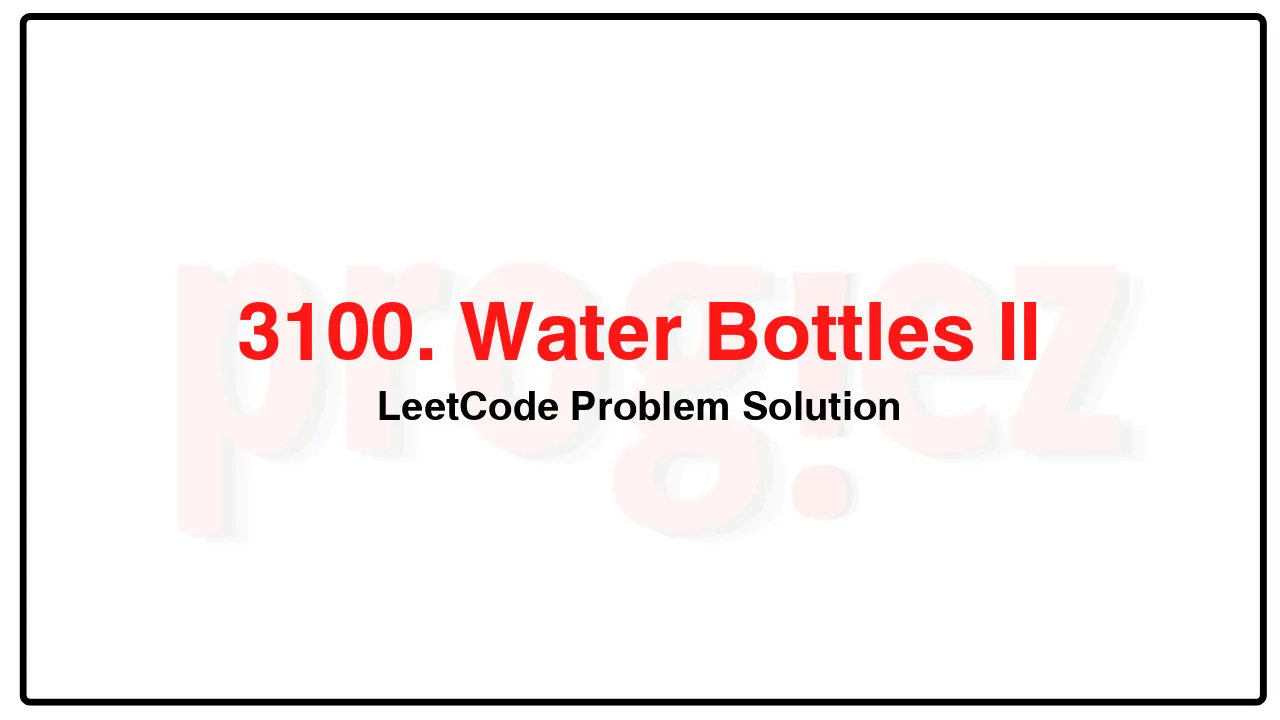 3100. Water Bottles II LeetCode Solution image