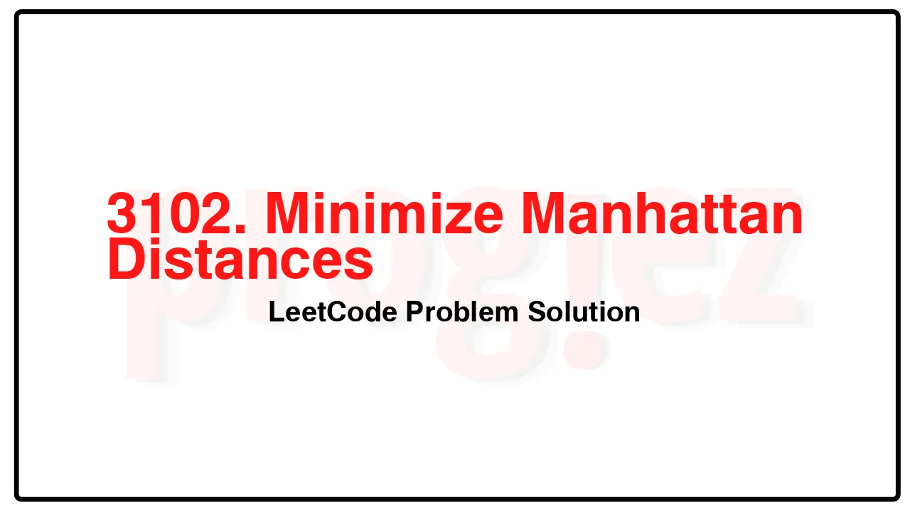 3102. Minimize Manhattan Distances LeetCode Solution image