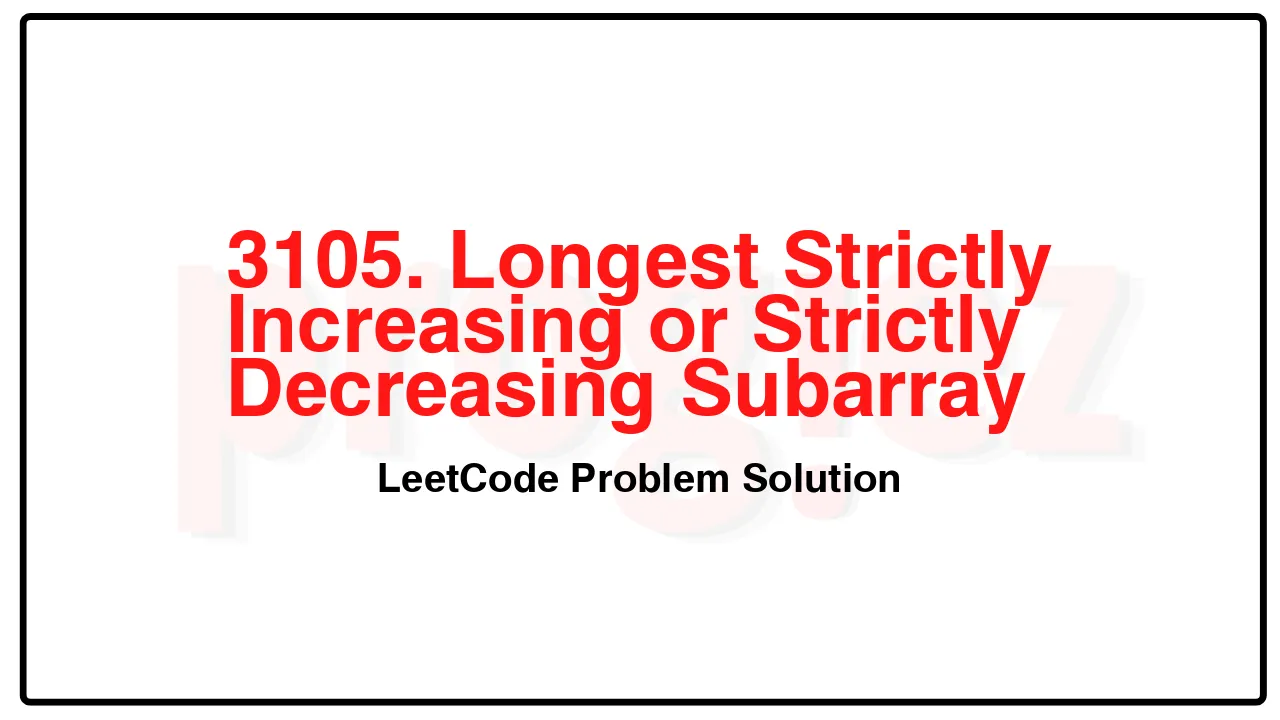 3105. Longest Strictly Increasing or Strictly Decreasing Subarray LeetCode Solution image