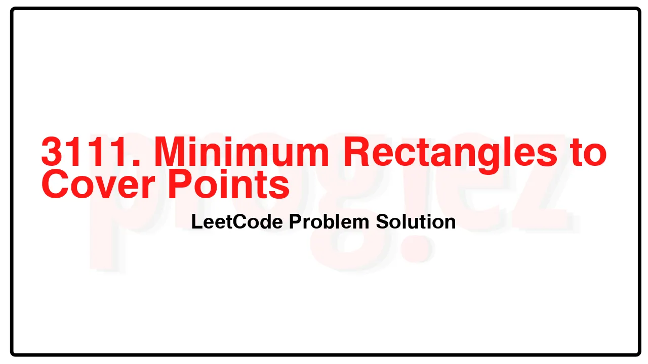 3111. Minimum Rectangles to Cover Points LeetCode Solution image