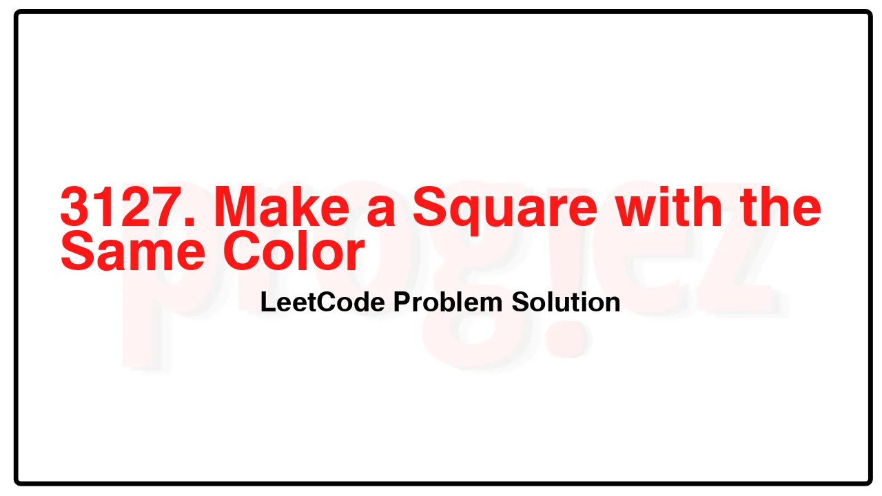 3127. Make a Square with the Same Color LeetCode Solution image