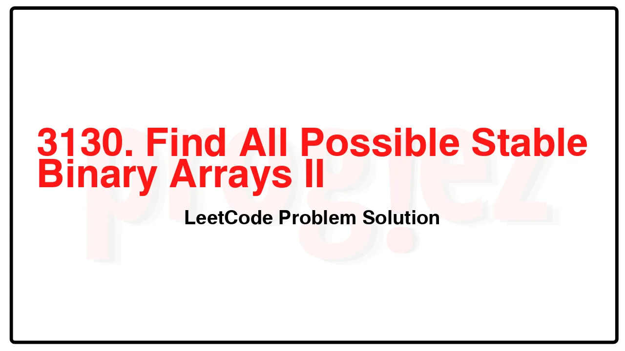 3130. Find All Possible Stable Binary Arrays II LeetCode Solution image