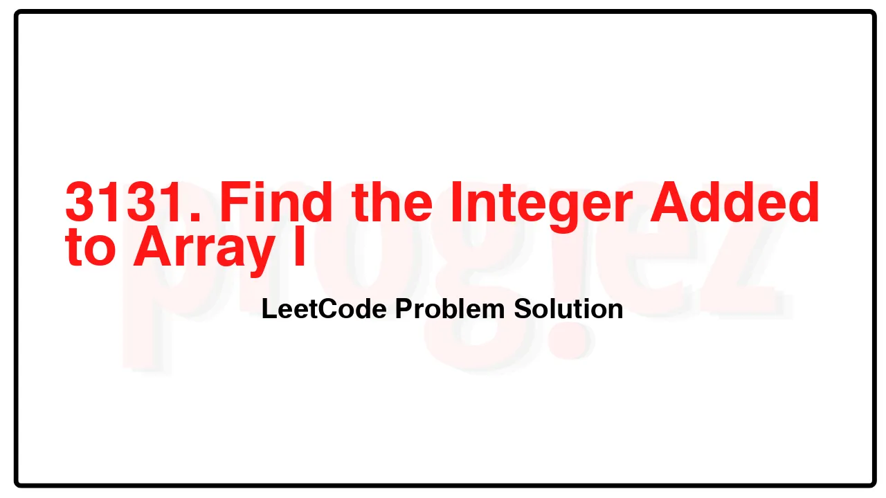 3131. Find the Integer Added to Array I LeetCode Solution image