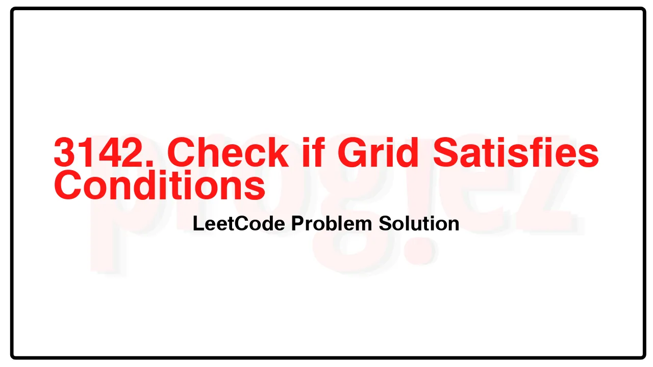 3142. Check if Grid Satisfies Conditions LeetCode Solution image