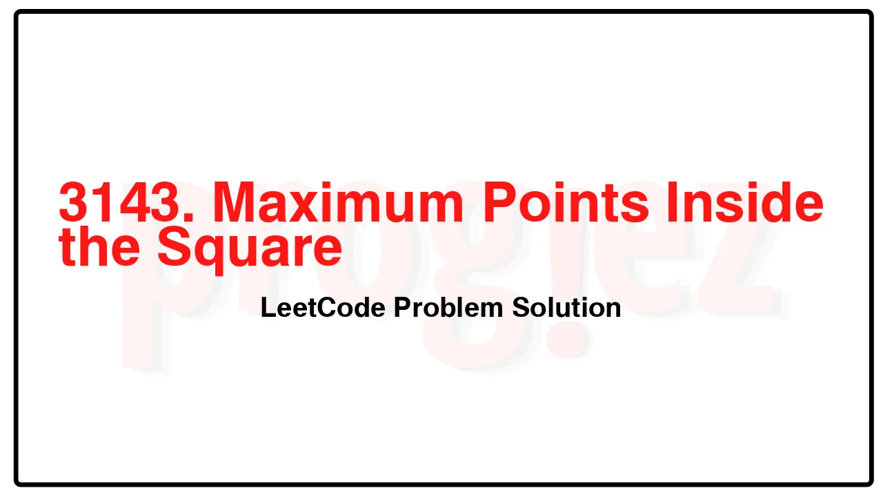 3143. Maximum Points Inside the Square LeetCode Solution image
