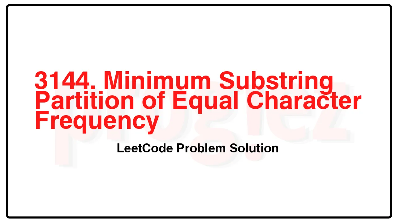 3144. Minimum Substring Partition of Equal Character Frequency LeetCode Solution image