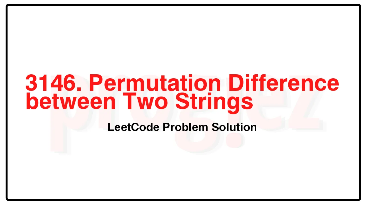 3146. Permutation Difference between Two Strings LeetCode Solution image