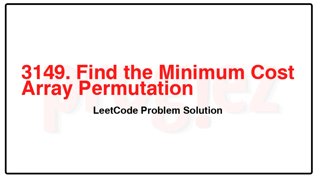 3149. Find the Minimum Cost Array Permutation LeetCode Solution image