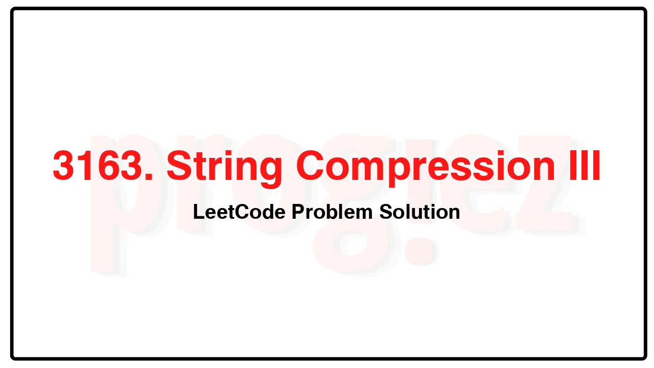 3163. String Compression III LeetCode Solution image