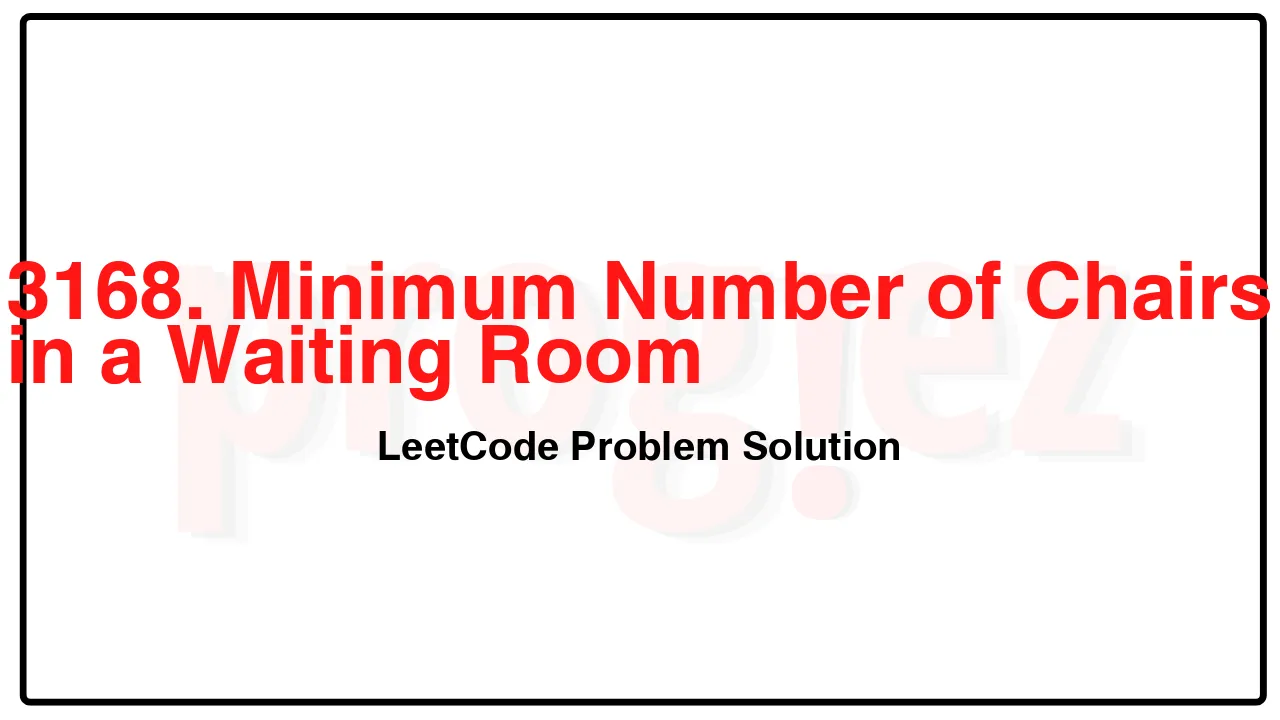 3168. Minimum Number of Chairs in a Waiting Room LeetCode Solution image