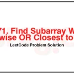 3171-Find-Subarray-With-Bitwise-OR-Closest-to-K-LeetCode-Problem-Solution