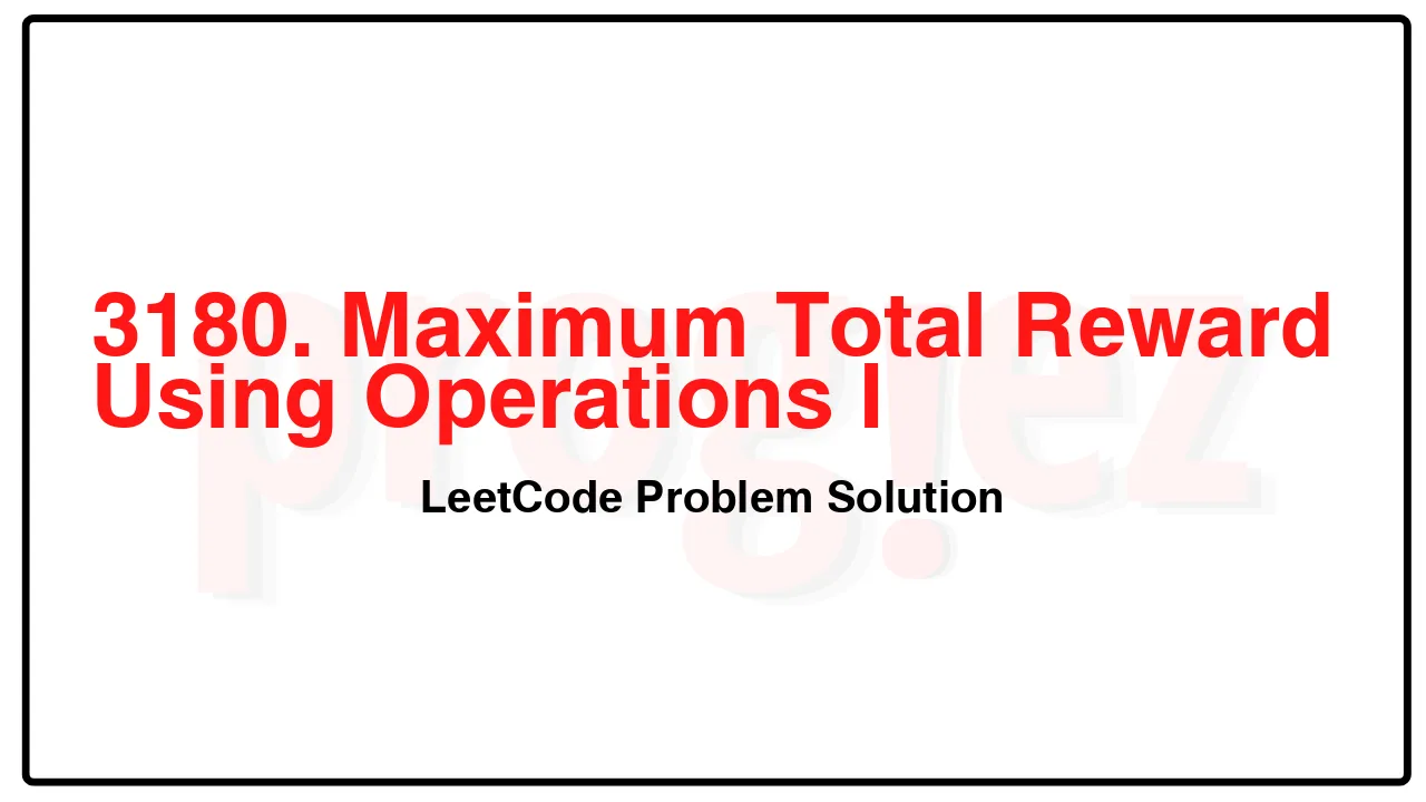 3180. Maximum Total Reward Using Operations I LeetCode Solution image