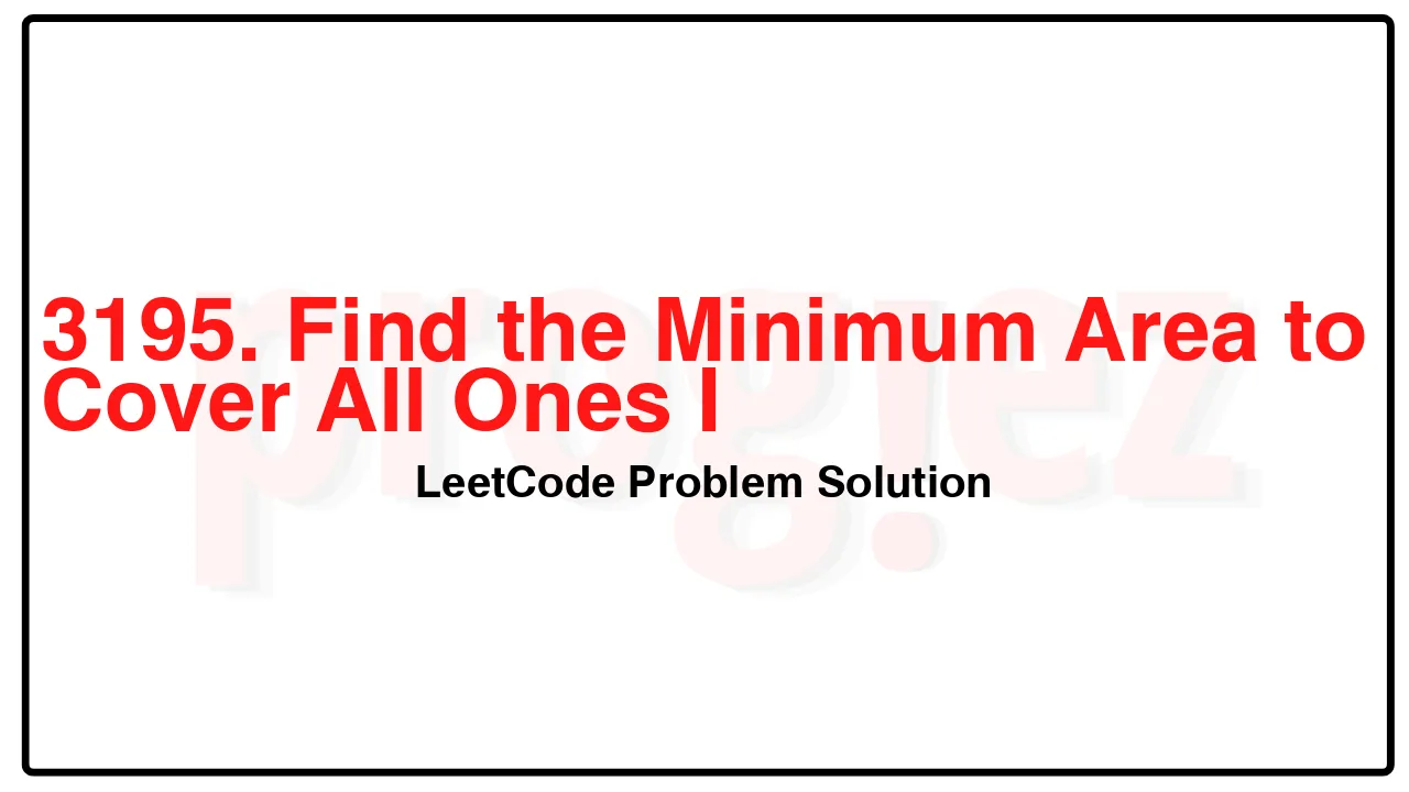 3195. Find the Minimum Area to Cover All Ones I LeetCode Solution image