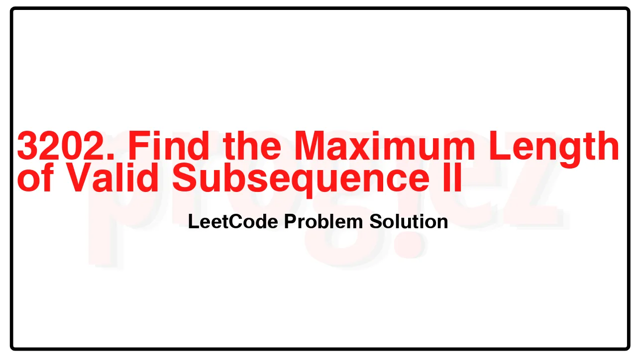 3202. Find the Maximum Length of Valid Subsequence II LeetCode Solution image