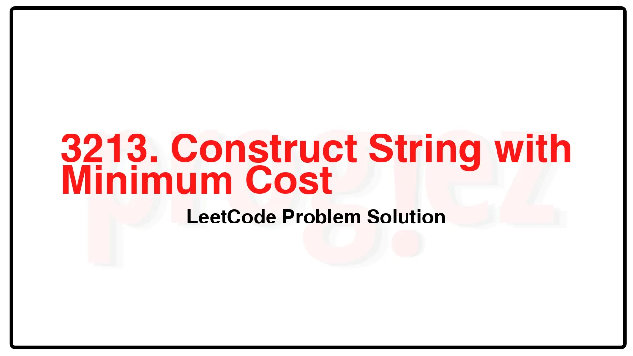 3213. Construct String with Minimum Cost LeetCode Solution image