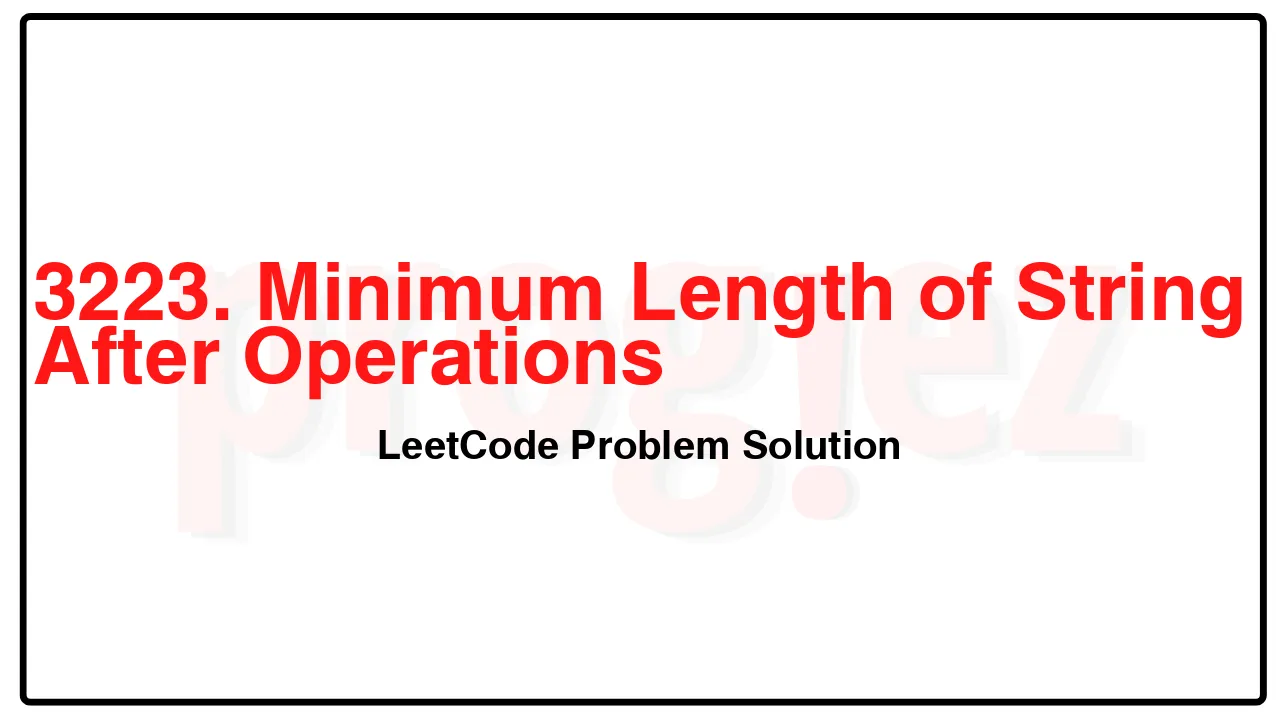 3223. Minimum Length of String After Operations LeetCode Solution image