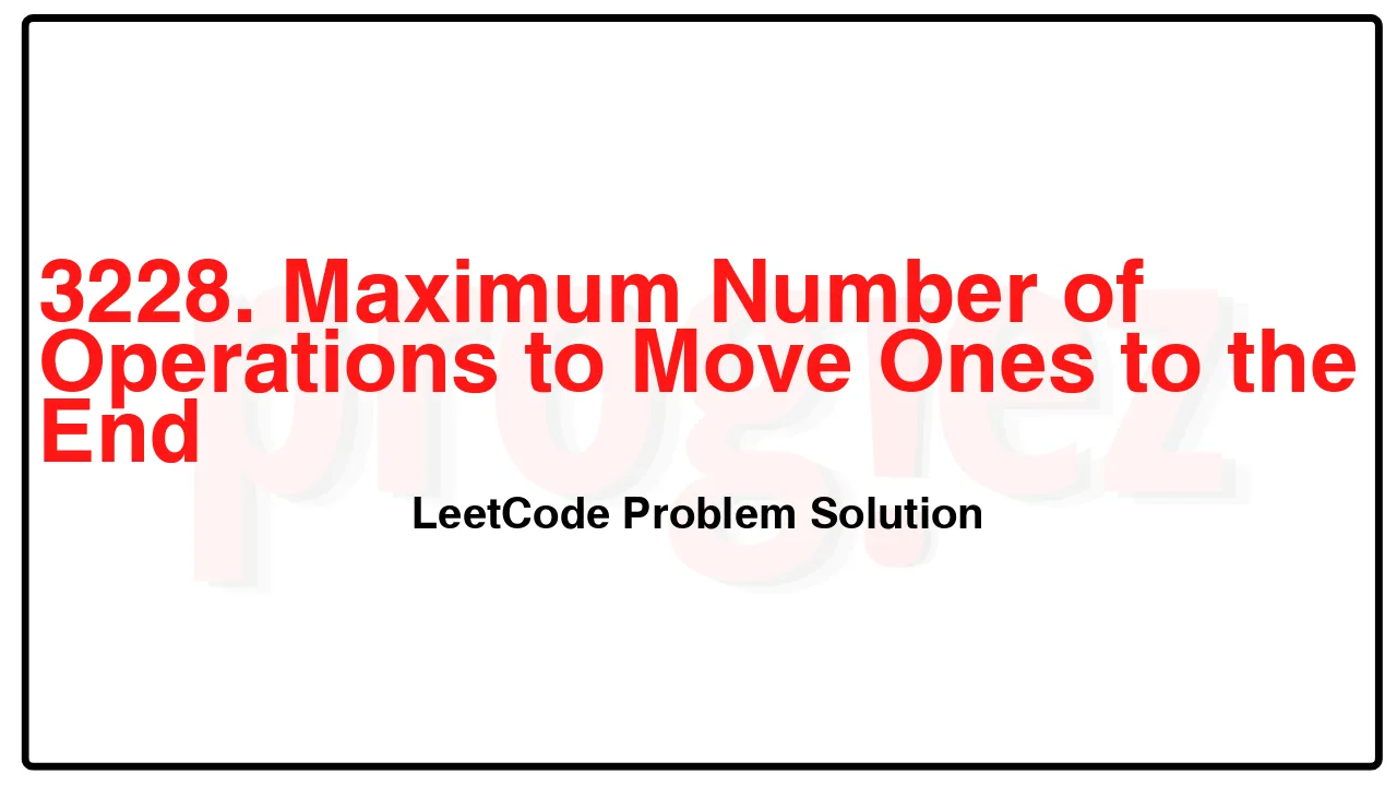 3228. Maximum Number of Operations to Move Ones to the End LeetCode Solution image