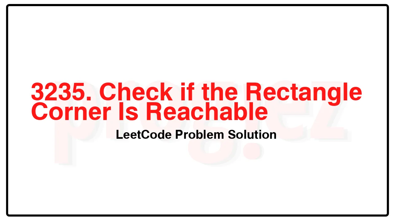 3235. Check if the Rectangle Corner Is Reachable LeetCode Solution image