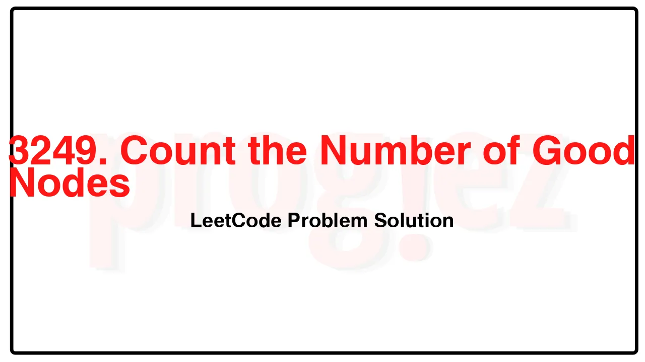 3249. Count the Number of Good Nodes LeetCode Solution image