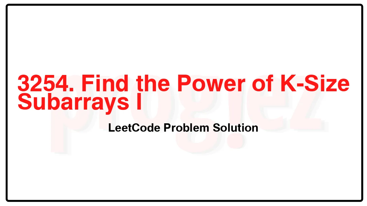 3254. Find the Power of K-Size Subarrays I LeetCode Solution image