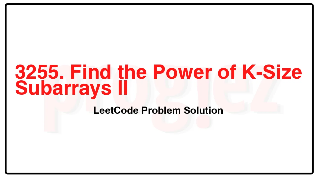 3255. Find the Power of K-Size Subarrays II LeetCode Solution image